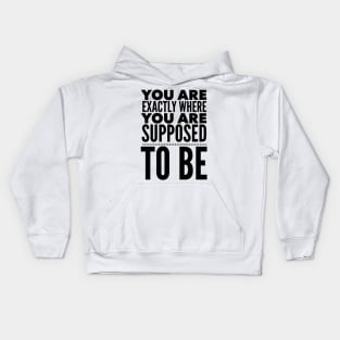 You Are Exactly Where You Are Supposed To Be Kids Hoodie